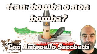 Iran: bomba o non bomba? | Antonello Sacchetti