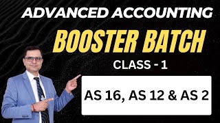 Booster Batch Advanced Accounting Class 1! AS 16 AS 12 and AS 2! CA P S Beniwal!