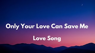 Only Your Love Can Save Me (Lyrics) English love song ❣️❤️🎵