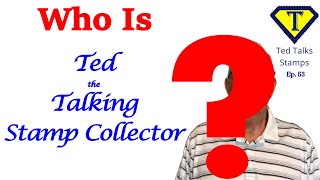 Who is Ted the Talking Stamp Collector??? [Ep. 53]