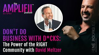 Don’t Do Business With D*cks: The Power of the RIGHT Community with Dave Meltzer