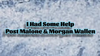 Post Malone & Morgan Wallen - I Had Some Help (Lyrics)