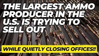 The LARGEST Ammo Producer In The US Is Trying To SELL OUT While Quietly Closing Offices!!