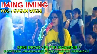 IMING IMING VERSI REOG VOC : CUCUN WIKSE REOG PUTRI BANGKIR _ LARANGAN INDUK LOHBENER INDRAMAYU