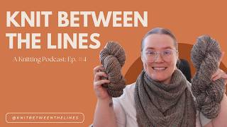 Knit Between the Lines: A Knitting Podcast Ep.4