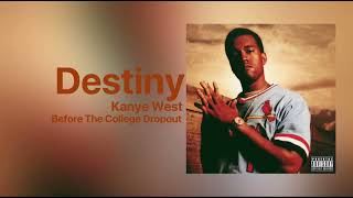 Kanye West - Destiny [PARTIAL] (Before The College Dropout)