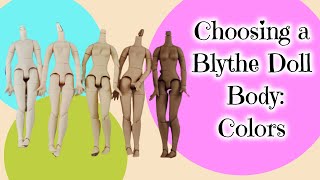 Choosing a Jointed Custom Blythe Body and the Different Body Colors