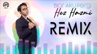 Hez Hazmi - BIAR AKU PERGI (REMIX)