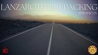 LANZAROTE BIKEPACKING | Episodio 05 "Timanfaya"