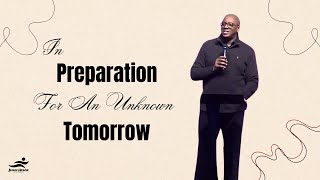 In Preparation For An Unknown Tomorrow // Pastor Bajo Akisanya // Jesus House London