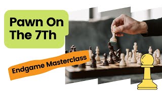 Pawn On The 7Th   Endgame Masterclass