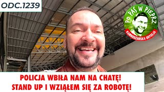 Policja wbiła nam na chatę! Stand up i wziąłem się za robotę! Odc.1239