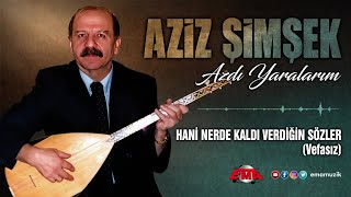 AZİZ ŞİMŞEK (Yetimi) - Hani Nerde Kaldı Verdiğin Sözler - (Azdı Yaralarım / 2024)