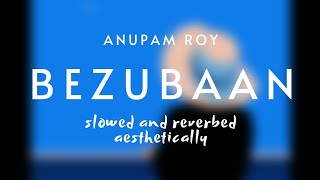 Bezubaan (slow + reverb) - Anupam Roy | Piku