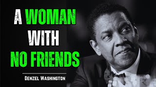 A WOMAN WITH NO FRIENDS | Motivational Speech | Inspired by Denzel Washington