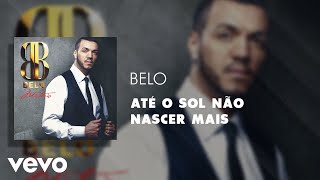 Belo - Até o Sol Não Nascer Mais (Áudio Oficial) ft. Thaeme & Thiago