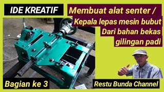 IDE KREATIF Membuat alat senter / Kepala lepas  mesin bubut dari bekas gilingan padi (Ke 3)