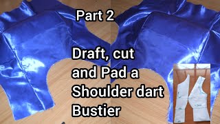 How to Cut and Pad a Shoulder dart bustier Part 2