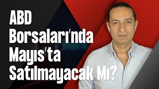 ABD Borsaları’nda Mayıs’ta Satılmayacak Mı?