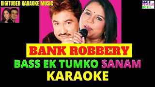 BASS EK TUMKO SANAM #BankRobbery #FreeHindiKaraoke #KumarSanu #SadnaSargam