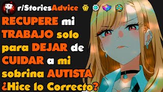 RECUPERE mi TRABAJO solo para DEJAR de CUIDAR a mi sobrina AUTISTA ¿Hice lo Correcto?