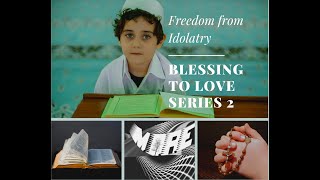 Freedom from Idolatry. Blessing to love