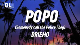 Driemo - Popo (Lyrics) Somebody call the police i beg