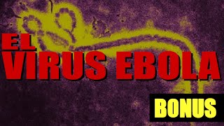 El Virus Ebola - BONUS