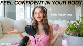 HOW TO OVERCOME BODY IMAGE ISSUES & START FEELING CONFIDENT | battling insecurity & embracing you!!!