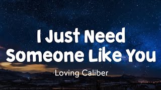 I Just Need Someone Like You | Loving Caliber | Stardust Music