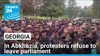 In Georgian breakaway Abkhazia, protesters refuse to leave parliament • FRANCE 24 English