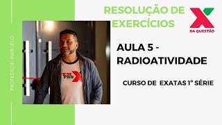 AULA 5 - RADIOATIVIDADE - RESOLUÇÃO DE EXERCÍCIOS