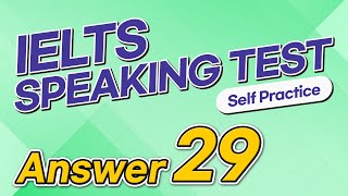 IELTS Speaking Test questions 29 - Sample Answer