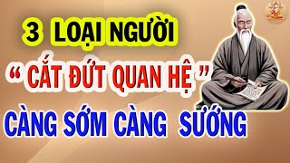 Cổ Nhân Nói: Có 3 LOẠI NGƯỜI, Sống Khôn nên Cắt Đứt Quan Hệ Càng Sớm Càng Tốt