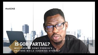 Is God Partial: Why Does God Not Answer Some Prayers? #askDAB EP01