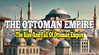 The Ottoman Empire|| History of Ottoman Empire.