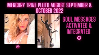 Mercury Trine Pluto August, September & October 'soul messages integrated'.