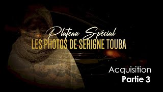 Plateau Spécial Photos de Serigne Touba - Partie 3 : Acquisition