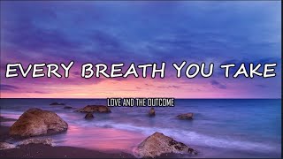 🎵LOVE AND THE OUTCOME (Cover) - EVERY BREATH YOU TAKE (LYRICS) #MusikaNiYan