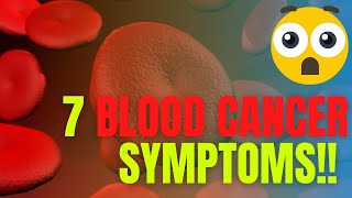 IF YOU HAVE THESE 7 SYMPTOMS, YOU MAY HAVE BLOOD CANCER!!