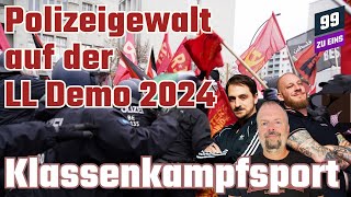 Polizeigewalt auf der LL Demo 2024 - 99 ZU EINS - Klassenkampfsport - Ep. 343