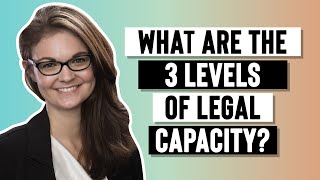 The 3 Levels Of Capacity To Sign Legal Documents