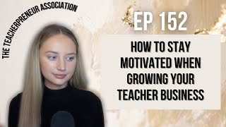 How to Stay Motivated When Growing Your Teacher Business