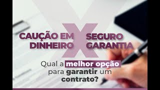 Caução em dinheiro ou seguro garantia, qual a melhor opção para garantir um contrato?