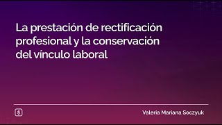 La prestación de rectificación profesional y la conservación del vínculo laboral