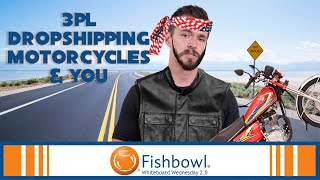 3PL, Dropshipping, Motorcycles, and You | Whiteboard Wednesday 2.0 | Fishbowl