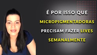 É por isso que fazer Lives no Instagram vão ajudar as Micropigmentadoras | Stefani CarvalhoPMU