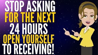 Keep yourself Open to Receiving for the Next 24 Hours and Stop Asking _ Abraham Hicks 2024