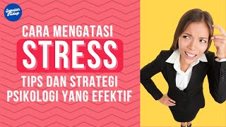 Cara Mengatasi Stress Berlebihan | Tips Dan Strategi Psikologi Yang Efektif