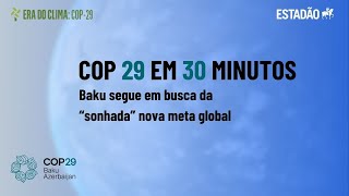 COP 29 em 30 minutos: Baku segue em busca da “sonhada” nova meta global